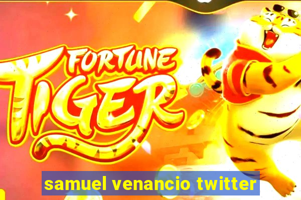 samuel venancio twitter